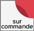 Produit disponible exclusivement sur commande. Prévoir délai Produit disponible exclusivement sur commande. Prévoir délai